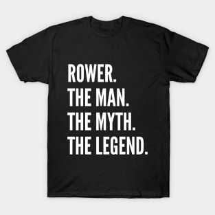 Rower The Man The Myth The Legend T-Shirt
